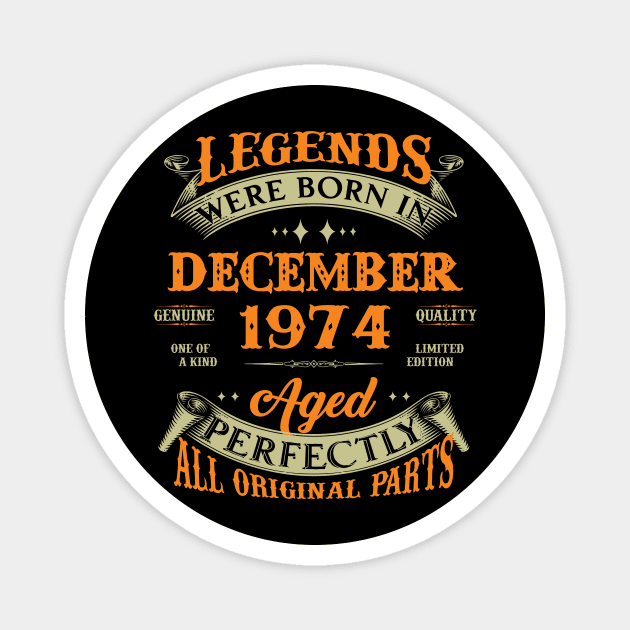 Legends Were Born In December 1974 50 Years Old 50th Birthday Gift Magnet by Kontjo